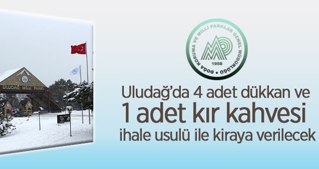 Uludağ Milli Parkı Sarıalan'da 4 adet dükkan ve 1 adet kır kahvesi ihale usulü ile kiraya verilecektir