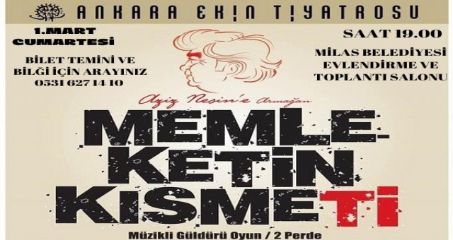 ANKARA EKİN TİYATROSU AZİZ NESİN’E ARMAĞAN ‘MEMLEKETİN KISMETİ’ OYUNUYLA BU CUMARTESİ MİLAS’TA..