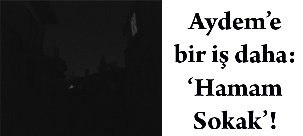 Aydem’e bir iş daha: ‘Hamam Sokak’!