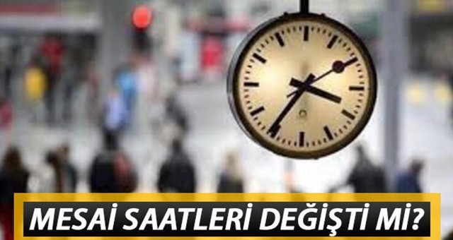 Mesai saatleri değişti