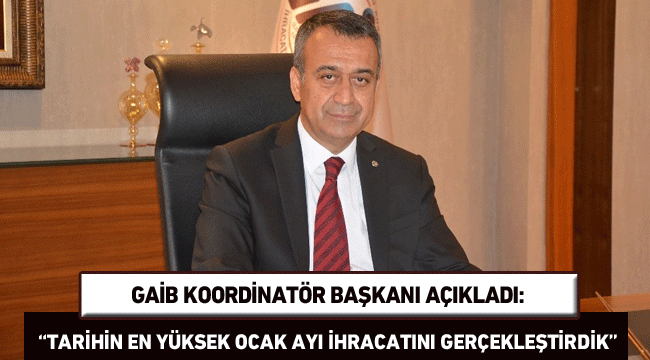 Gaib Koordinatör Başkanı'ndan İhracat Açıklaması