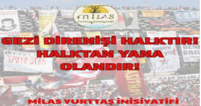 Milas Yurttaş İnisiyatifi: “GEZİ DİRENİŞİ HALKTIR, HALKTAN YANA OLANDIR!”