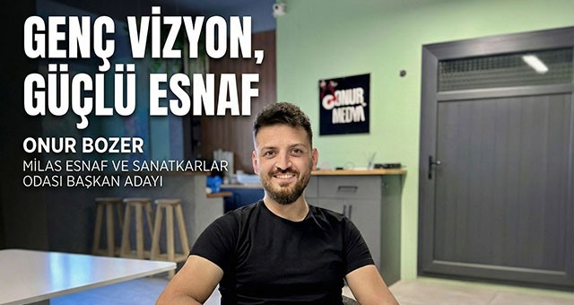 Onur Bozer: “Enerjimi, tecrübemle birleştirerek Milas esnafı için kullanma vaktidir”