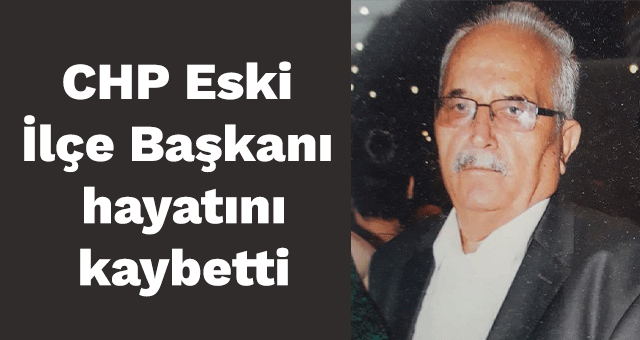 CHP Eski İlçe Başkanı İsmail Aksu hayatını kaybetti