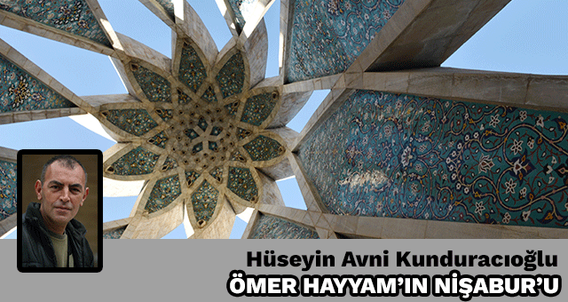 ÖMER HAYYAM’IN NİŞABUR’U