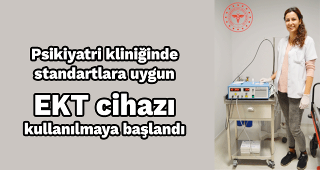 Psikiyatri kliniğinde standartlara uygun EKT cihazı kullanılmaya başlandı