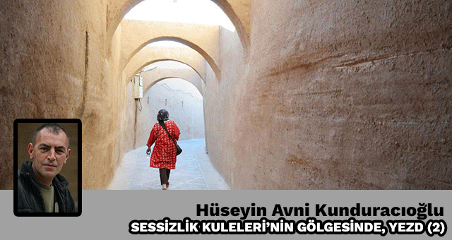 SESSİZLİK KULELERİ’NİN GÖLGESİNDE, YEZD (2)