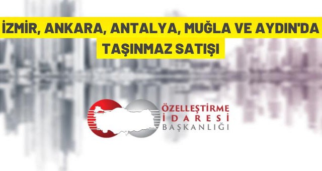 Özelleştirme İdaresi Başkanlığı 10 adet taşınmazı ihaleyle satışa çıkardı