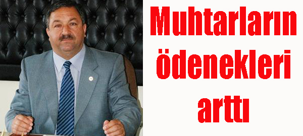 Muhtarların ödenekleri arttı