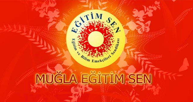 Eğitim-Sen Muğla Şubesi: “MEB ASIL GÖREVİNİ UNUTMAMALI”