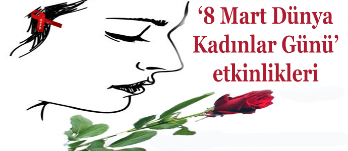 ‘8 Mart Dünya Kadınlar Günü’ etkinlikleri