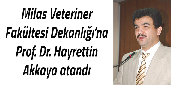 Milas Veteriner Fakültesi Dekanlığı’na Prof. Dr. Hayrettin Akkaya atandı