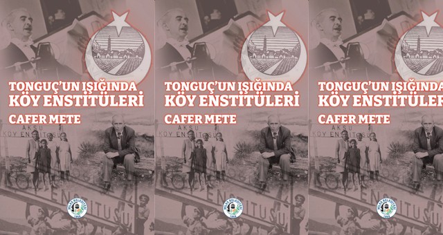 Emekli eğitimci Cafer Mete yazdı: “TONGUÇ’UN IŞIĞINDA KÖY ENSTİTÜLERİ”