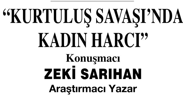 Zeki Sarıhan’ın Konferansı 24 Nisan’da:  “Kurtuluş Savaşında Kadın Harcı”