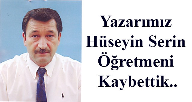 Yazarımız Hüseyin Serin Öğretmeni Kaybettik..