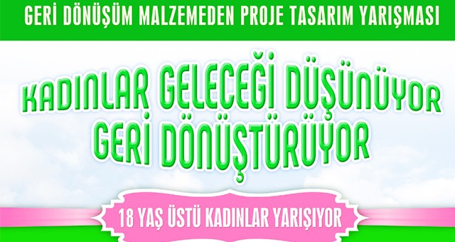 GERİ DÖNÜŞÜM PROJE TASARIM YARIŞMASININ ŞARTLARI BELLİ OLDU