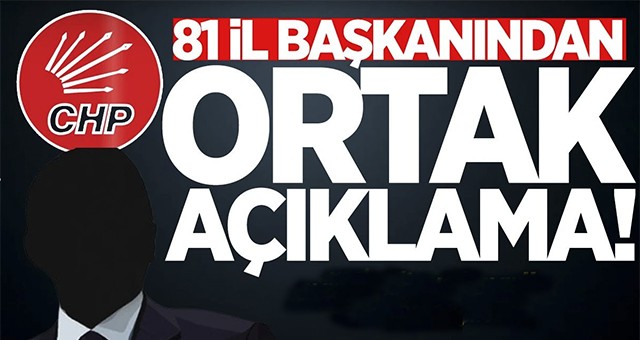 81 CHP İl Başkanı’ndan Ortak Açıklama