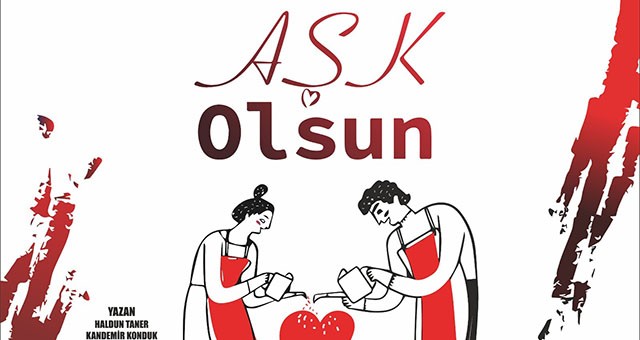 ‘Aşk Olsun’ tiyatro severlerle buluşuyor