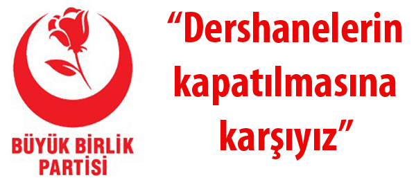 “Dershanelerin kapatılmasına karşıyız”