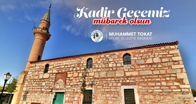 Milas Belediye Başkanı Muhammet Tokat Kadir Gecesi dolayısıyla bir mesaj yayımladı