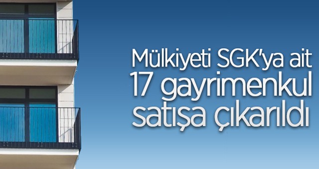 Mülkiyeti SGK'ya ait gayrimenkullerin satışı yapılacak