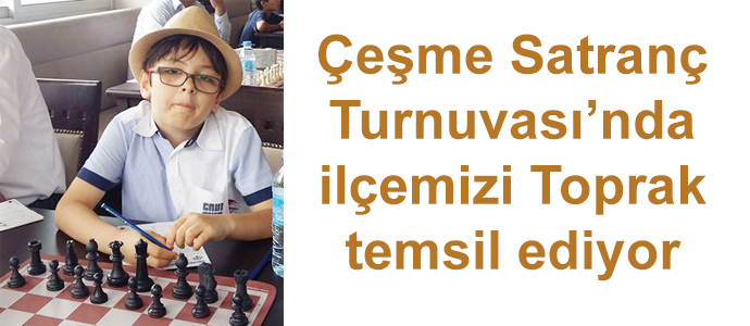 Çeşme Satranç Turnuvası’nda ilçemizi Toprak temsil ediyor