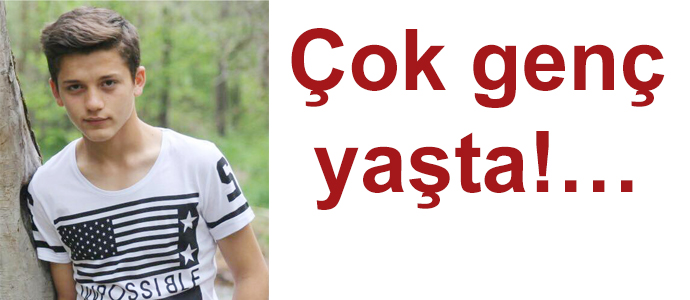 Çok genç yaşta!…