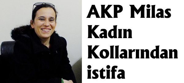 AKP Milas Kadın Kollarından istifa