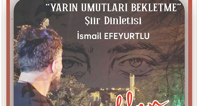 “Yarın Umutları Bekletme” şiir dinletisi