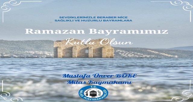 MİLAS KAYMAKAMI MUSTAFA ÜNVER BÖKE’NİN RAMAZAN BAYRAMI MESAJI