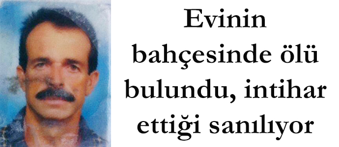 Evinin bahçesinde ölü bulundu, intihar ettiği sanılıyor …