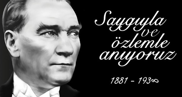 10 Kasım’ta Atamızı Saygı ve Özlemle Anıyoruz..