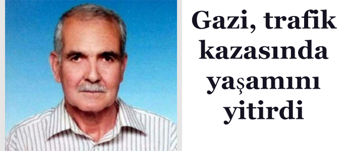 Gazi, trafik kazasında yaşamını yitirdi