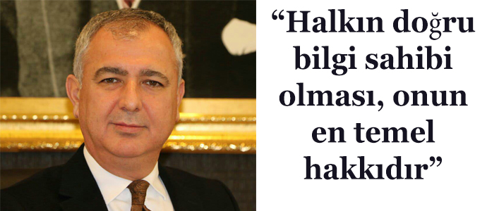 “Halkın doğru bilgi sahibi olması, onun en temel hakkıdır”