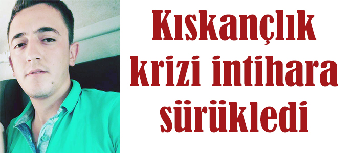 Kıskançlık krizi intihara sürükledi