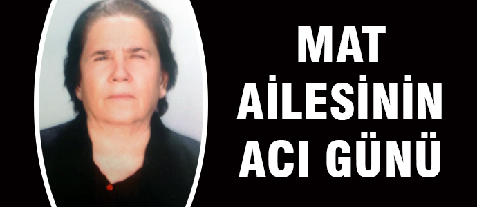 ‘Mat Ailesi’nin acı günü …