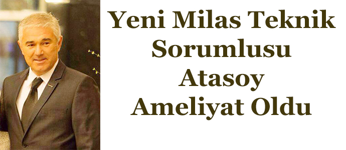 Yeni Milas Teknik Sorumlusu Atasoy Ameliyat Oldu