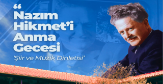 MİLAS BELEDİYESİ, NAZIM HİKMET RAN’I ŞİİR VE MÜZİK DİNLETİSİ İLE ANACAK